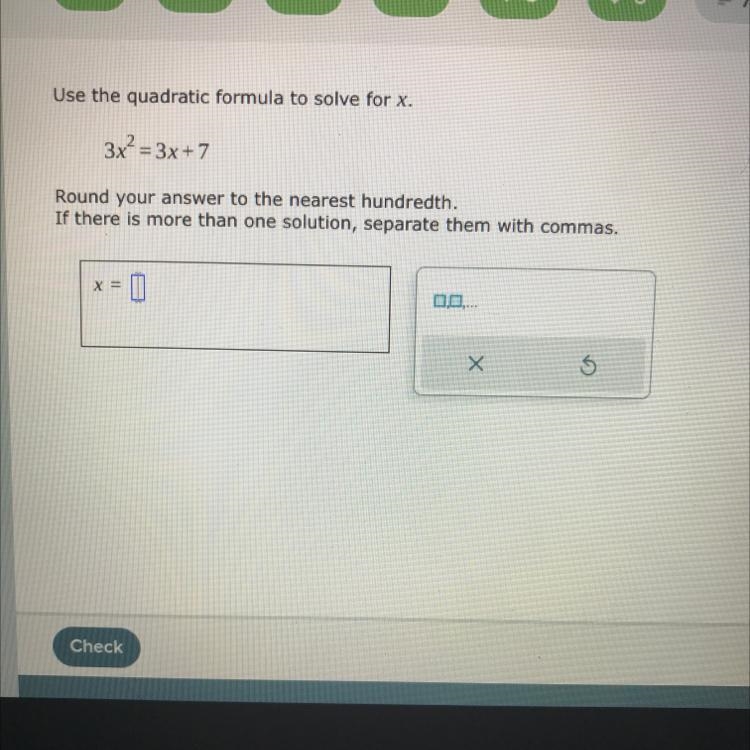 Use the quadratic formula to solve for X. Round your answer to the nearest hundredth-example-1