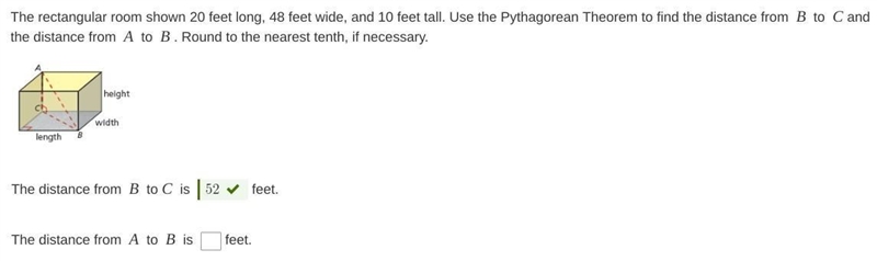 The rectangular room shown 20 feet long, 48 feet wide, and 10 feet tall. Use the Pythagorean-example-1