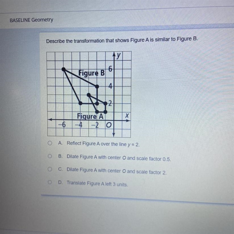 Describe the transformation that’s shows figure A is similar to figure B-example-1