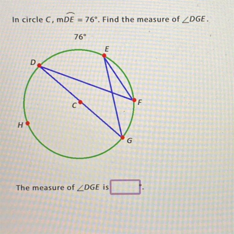 In circle C, mDE = 76º. Find the measure of ZDGE. 7 The measure of-example-1