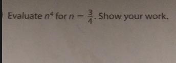 Evaluate n with the power of 4 that =3/4....what is n ?-example-1