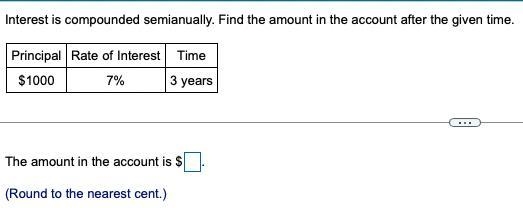 7. Interest is compounded semianually. Find the amount in the account after the given-example-1