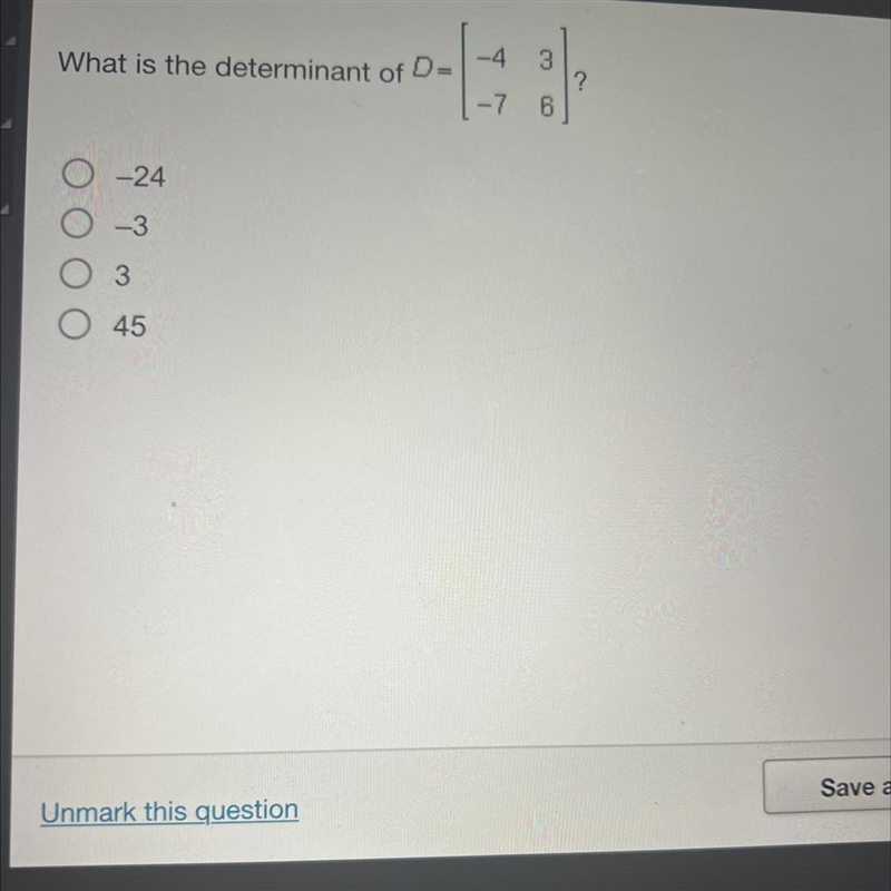 What is the determinant of D= -4 3 -7 6-example-1