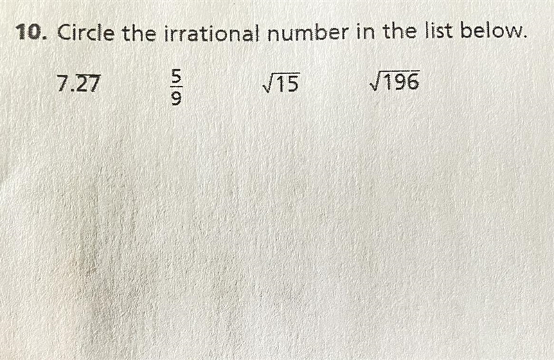 10. Circle the irrational number in the list below. √196 7.27 in/a √15-example-1