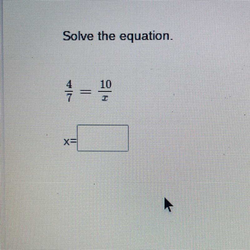 Solve the equation. 4/7 = 10/X x=-example-1