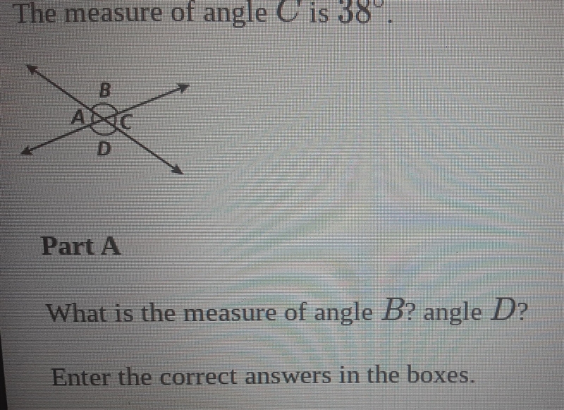 The measure of angle C is 38°. Part A What is the measure of angle B? angle D? ....-example-1