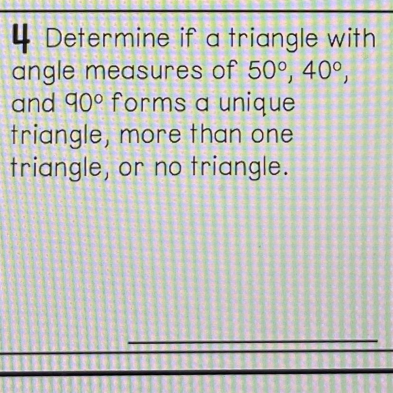 Determine if a triangle with angle measures of 50, 40, and 90 forms a unique triangle-example-1