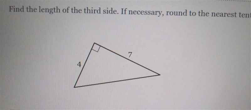 Find the length of the third side. If necessary, round to the nearest tenth. 4 7​-example-1