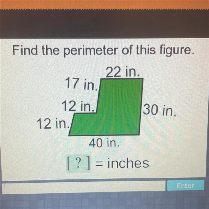 Find the perimeter of this figure. 22 in. 17 in. 12 in. 12 in. 30 in. 40 in. ? ] = inches-example-1