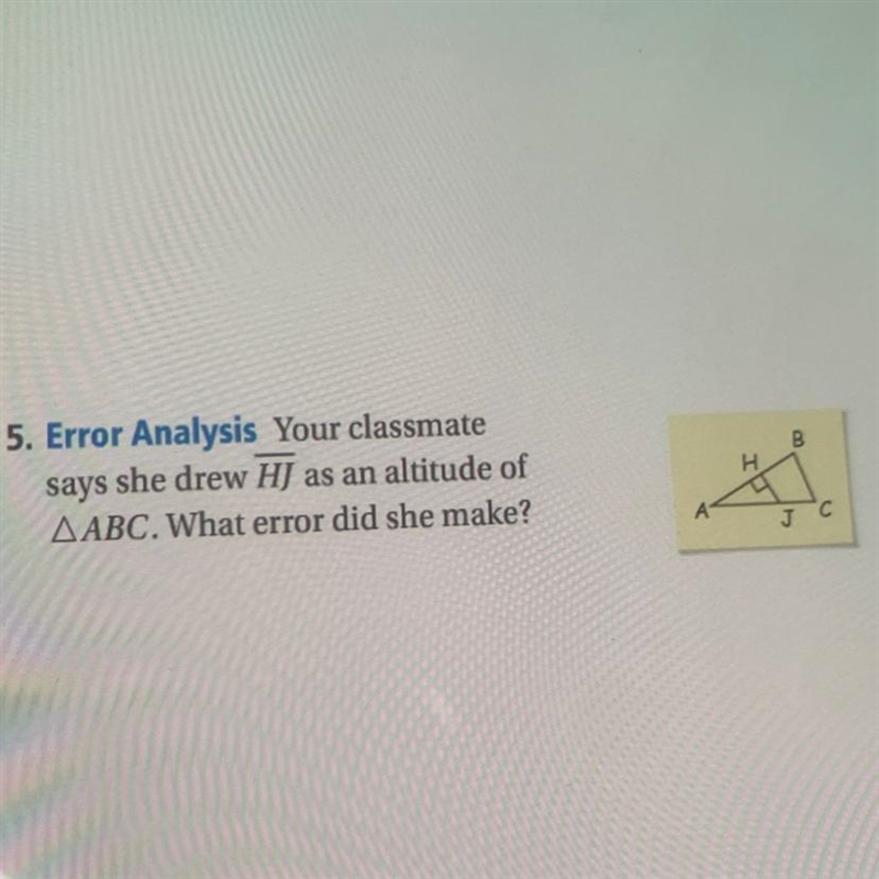 Error Analysis Your classmate says she drew HJ as an altitude of triangle ABC. What-example-1