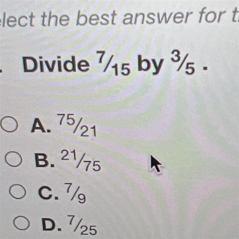 Divide 7/15 by 3/5 A. 7521 B. 21/75 C.7 D.725-example-1