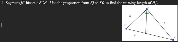 Segment (JG) bisect ∠FGH. Use the proportion from (FJ) to (FG) to find the missing-example-1