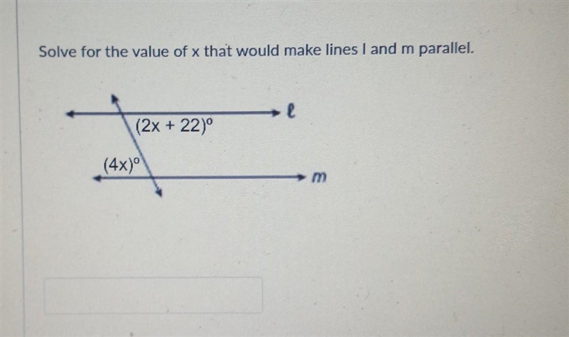 Solve for the value of x that would make lines I and m parallel. (2x + 22)° (4x)⁰​-example-1