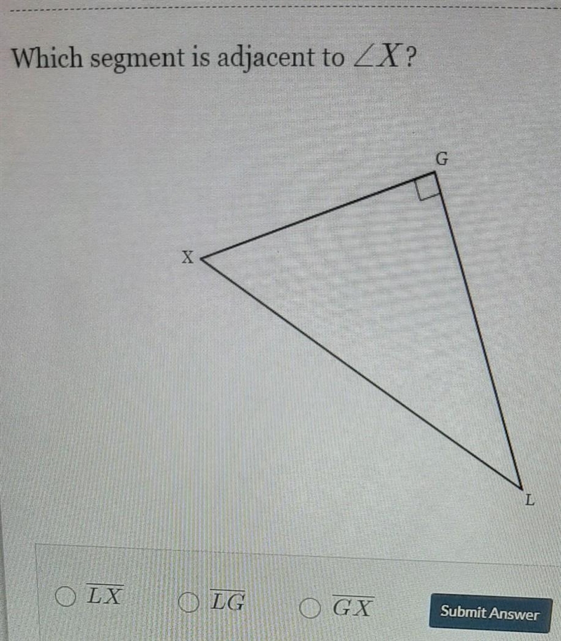 Which segment is adjacent to angle X? L X LG or GX​-example-1