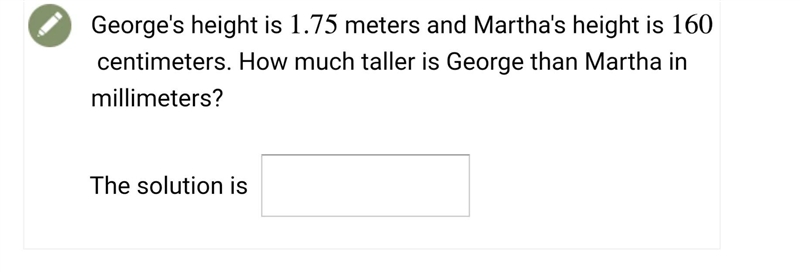 george height is 1.75 meter and marthas is 160 centimeters how much taller is george-example-1