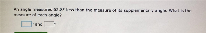 An angle measures 62.8° less than the measure of its supplementary angle. What is-example-1