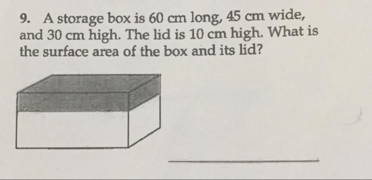 A storage box is 60 cm long, 45 cm wide, and 30 cm high. The lid is 10 cm high. What-example-1