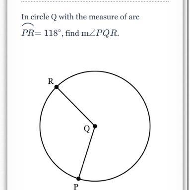 In circle Q with the measure of arc ⌢=118∘PR⌢ =118 ∘ , find m∠PQRm∠PQ-example-1