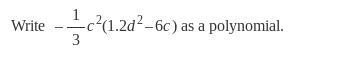 Write -1/3c^2(1.2d^2-6c) as a polynomial-example-1