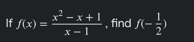 If f(x) = (x ^ 2 - x + 1)/(x - 1) find f(- 1/2)-example-1