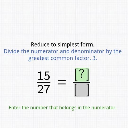 Reduce to simplest form. Divide the numerator and denominator by the greatest common-example-1