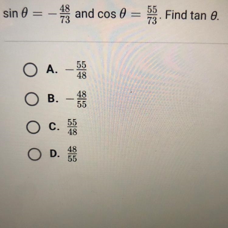 Sin 0 = -48/73and cos 0 = 55/73. Find tan 0.-example-1