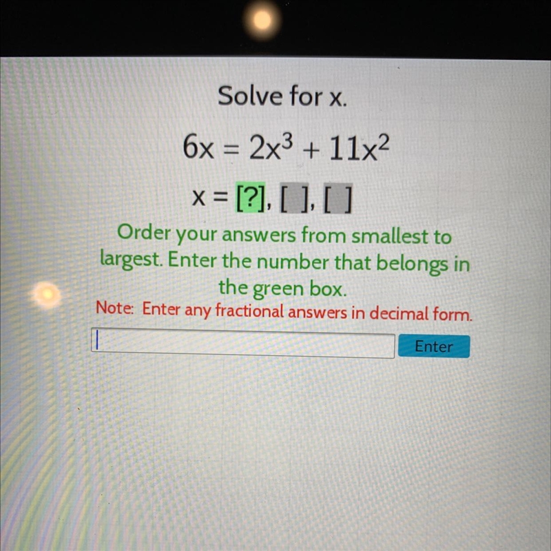 Solve for x.6x = 2x³ + 11x²x = [?], [ ], [ ]Order your answers from smallest tolargest-example-1