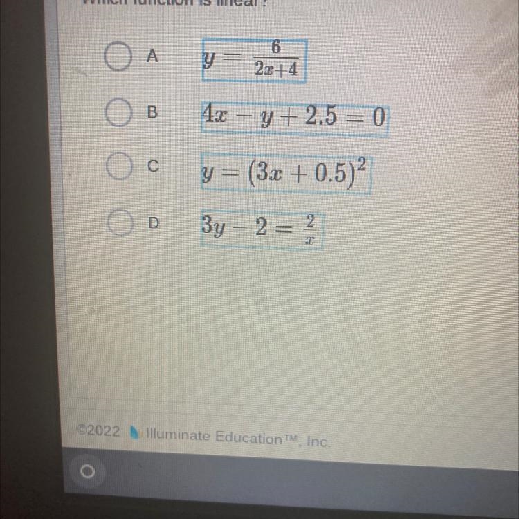 Which function is linear? A 6 2.c+4 B 4x y + 2.5 = 0 с y = (3x + 0.5)? = D 3y – 2 = 2-example-1