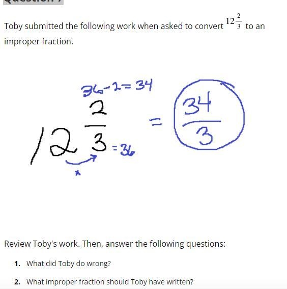 Toby submitted the following work when asked to convert 12 2/3 to an improper fraction-example-1