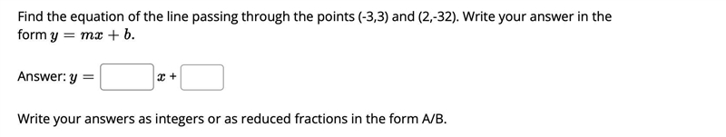 Find the equation of the line passing through the points (-3,3) and (2,-32). Write-example-1