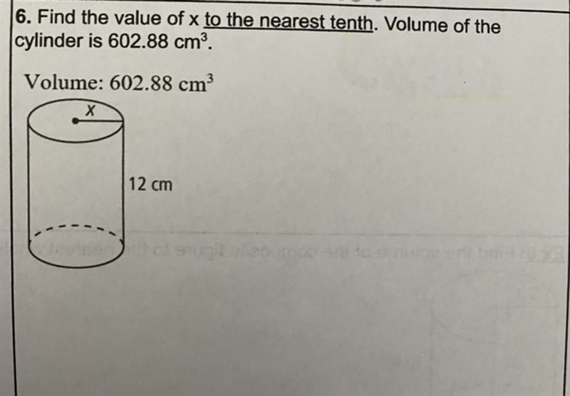 6. Find the value of x to the nearest tenth. Volume of the cylinder is 602.88 cm3. Volume-example-1