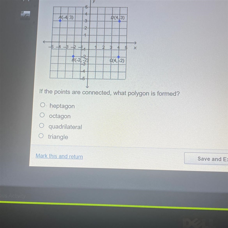 If the points are connected, what polygon is formed? O heptagon O octagon O quadrilateral-example-1