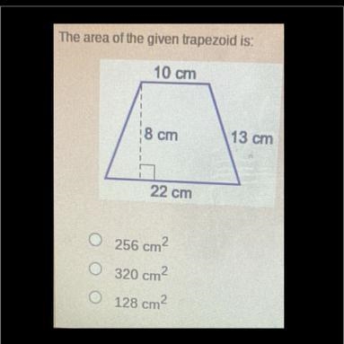 The area of the given trapezoid is: 10 cm 8 cm 22 cm O256 cm² 320 cm² O 128 cm² 13 cm-example-1