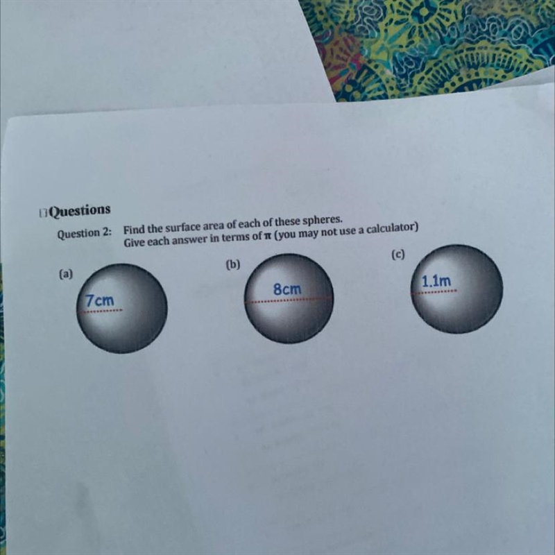 Question 2: Find the surface area of each of these spheres. (a) 7cm Give each answer-example-1