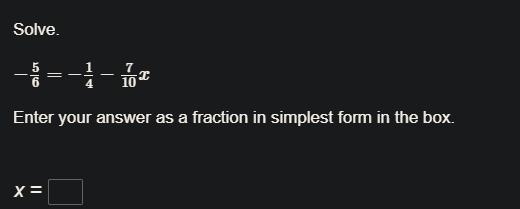 Solve. −5/6 = − 1/4 − 7/10 x Enter your answer as a fraction in simplest form in the-example-1