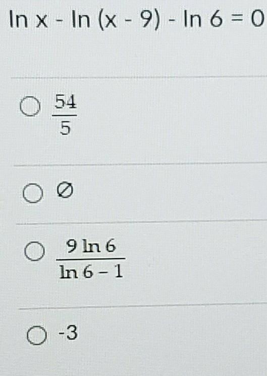 Solve for x. In x - In (x-9) - In 6 = 0 O 54 0 0 O 9 In 6 In 61 03-example-1