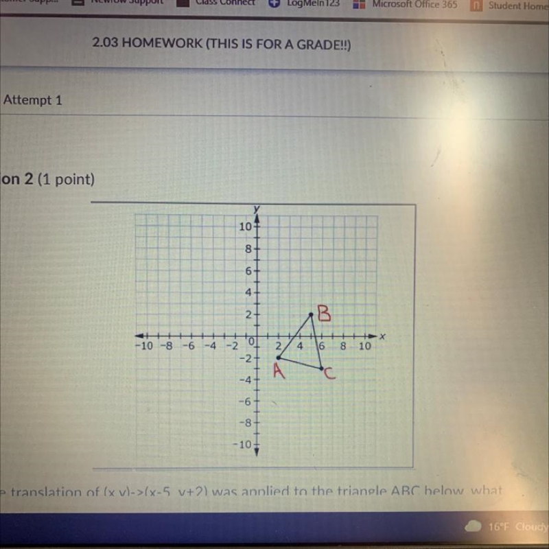 If the translation of (x,y)->(x-5, y+2) was applied to the triangle ABC below, what-example-1