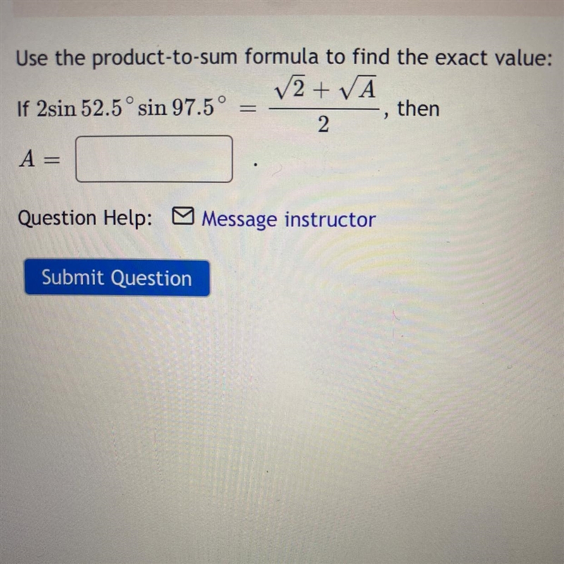 Use the product-to-sum formula to find the exact value: If 2sin 52.5° sin 97.5° then-example-1