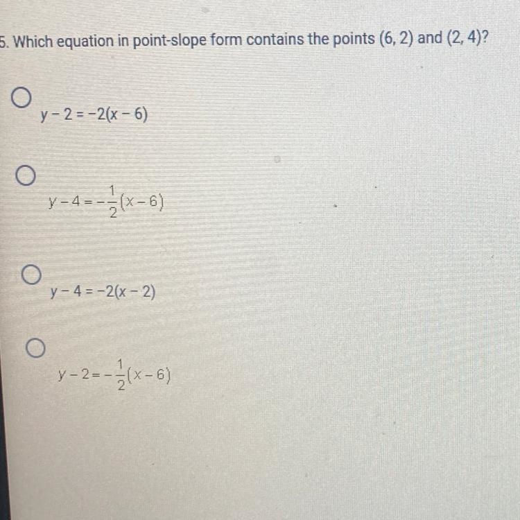 5. Which equation in point-slope form contains the points (6, 2) and (2, 4)? O, O-example-1