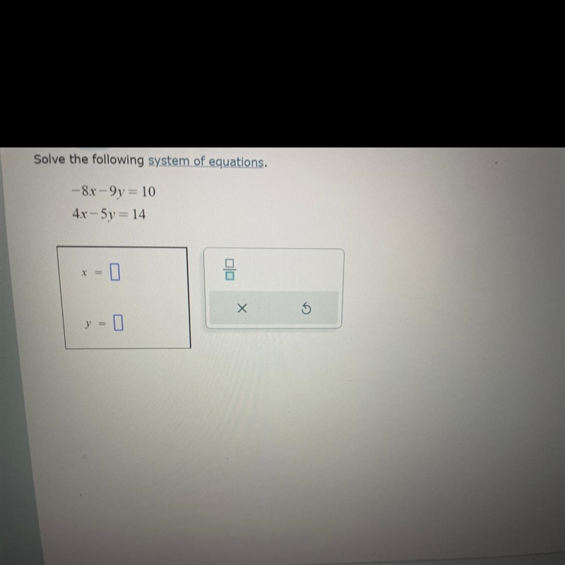 Solve the following system of equations -8x -9x = 10 4x -5y = 14 (See picture attached-example-1