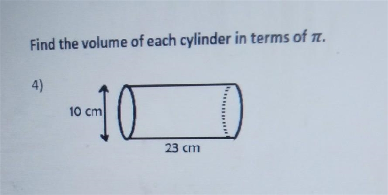 Find the volume of each cylinder in terms of л. 4) 10 10 23 cm 5)​-example-1