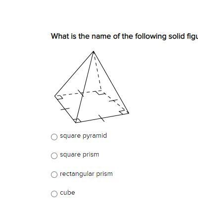 What is the name of the following solid figure? square pyramid square prism rectangular-example-1