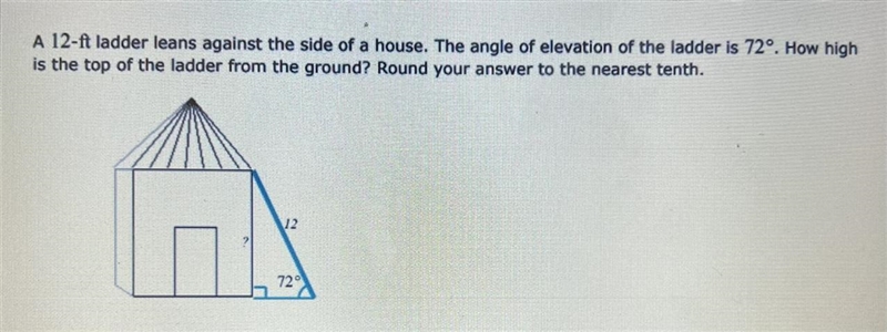 HELP PLSSSSS A 12-ft ladder leans against the side of a house. The angle of elevation-example-1