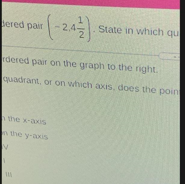 Plot the ordered pair and state which quadrant or on which axis the point lies-example-1