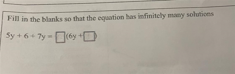 Fill in the blanks so that the equation has infinitely many solutions 5y + 6+ 7y = (blank-example-1