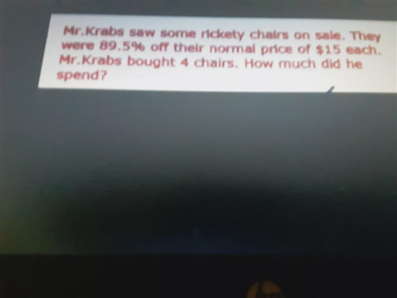 mr. Krabs saw some rickety chairs on sale they were 89.5% off the normal price was-example-1