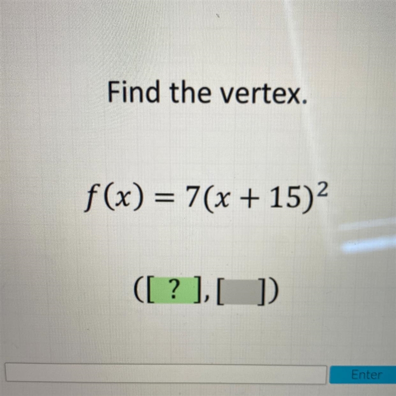 Find the vertex. f(x) = 7(x + 15)2-example-1