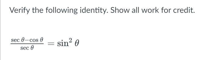 Verify the following identity. Show all work for credit. (sec\theta -cos\theta )/(sec-example-1