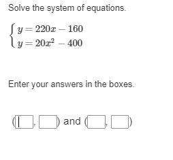 Solve the system of equations. \left \{ {{y=220x-160} \atop {y=20x-400}} \right. \\-example-1