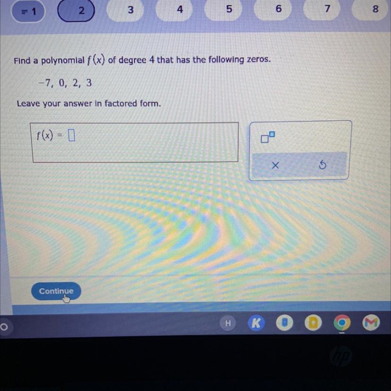 Find a polynomial f (x) of degree 4 that has the following zeros. -7, 0, 2, 3 Leave-example-1